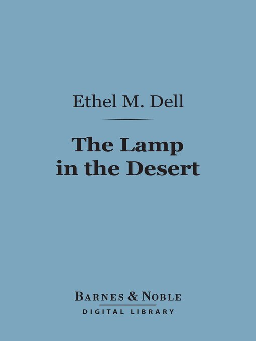 Title details for The Lamp in the Desert (Barnes & Noble Digital Library) by Ethel M. Dell - Available